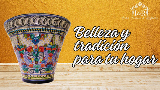 Macetas de Talavera: Belleza y tradición para tu hogar